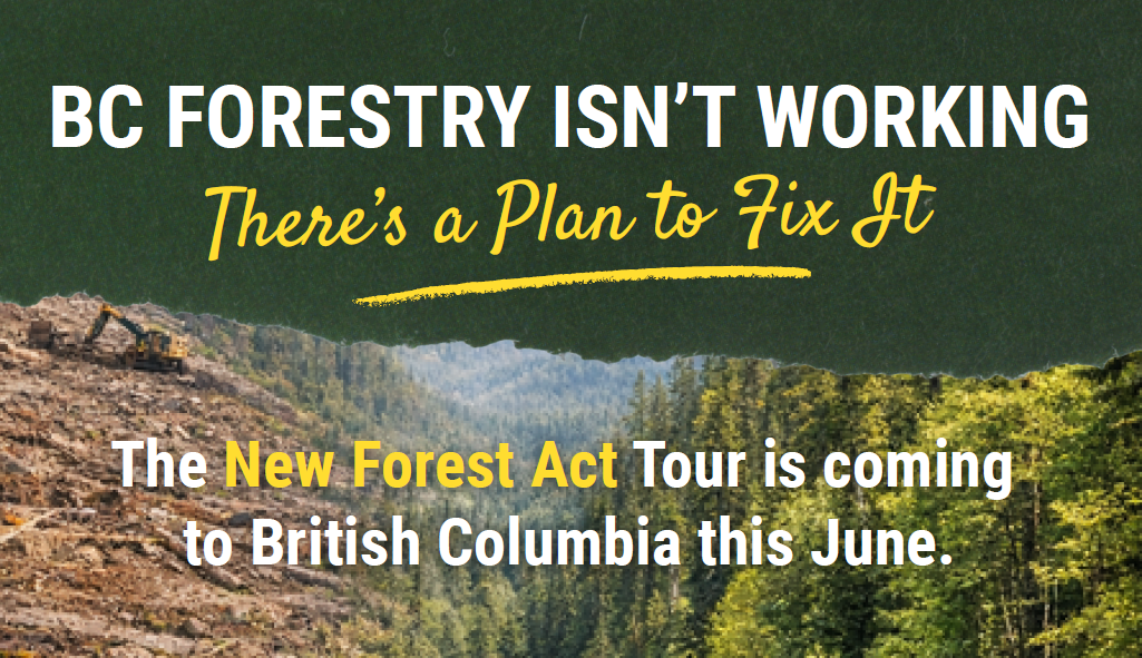 BC Forestry Isn't Working - There's a Plan to Fix It - New Forest Act Tour coming to British Columbia